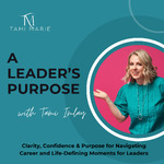 A Leader’s Purpose: Navigating Career and Life-Defining Moments with Clarity, Confidence, and Purpose for High-Level Leaders Ready to Lead with Purpose over Pressure
