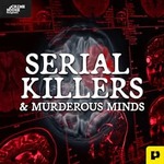Serial Killers & Murderous Minds