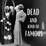 Dead and Kind of Famous