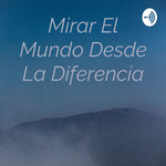 Mirar El Mundo Desde La Diferencia