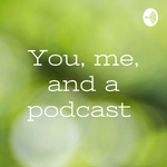 You, me, and a podcast