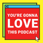 You're Gonna Love This Podcast