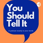 You Should Tell It