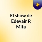 El show de Edevair R Mita