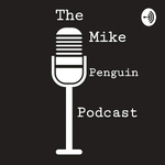 The Mike Penguin Podcast