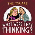 OSCARS... What Were They Thinking?!