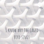 I know why the caged bird sings