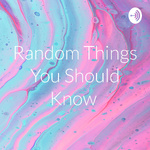 Random Things You Should Know