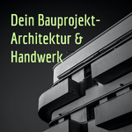 Dein Bauprojekt- Architektur & Handwerk