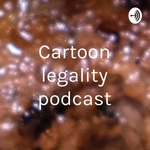 Cartoon legality podcast