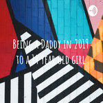 Being a Daddy in 2019 to a 14 year old girl