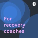 For recovery coaches