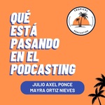 Qué Está Pasando en el Podcasting