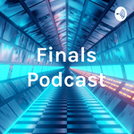 Finals Podcast