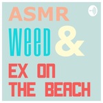 ASMR, Weed, & Ex on the Beach