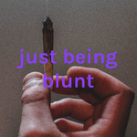 just being blunt