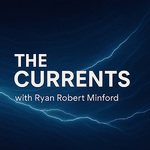 The Currents | with Ryan Robert Minford