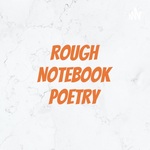 Rough Notebook Poetry