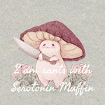 2 am rants with Serotonin Muffin