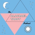 The Alacrael Tarot Podcast
