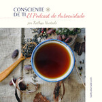 Consciente de ti. El Podcast de Autocuidado