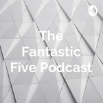 The Fantastic Five Podcast