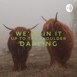 We're In It Up To The Shoulder, Darling
