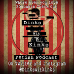 Dinks Wit Kinks Fetish Podcast