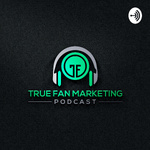 True Fan Marketing Podcast