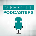Difficult Podcasters