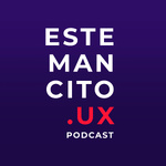 Estemancito.UX Podcast