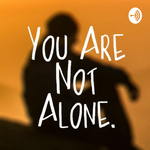 YOU ARE NOT ALONE