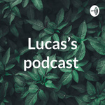 Lucas’s podcast 