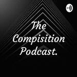 The Compisition Podcast.