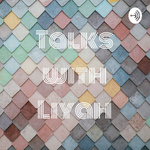 Talks with Liyah