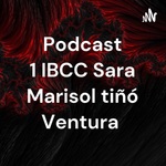 Podcast 1 IBCC Sara Marisol tiñó Ventura 