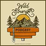 Wild Strength Podcast