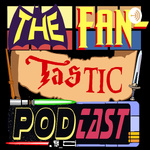 The Fan-Tastic Podcast