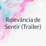 Relevância de Sentir (Trailer)
