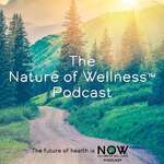 Nature of Wellness ™️ Podcast