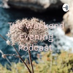 The Weekend Evening Podcast 