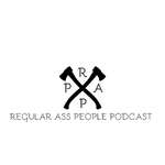 Regular Ass People Podcast