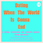Dating When the World is Gonna End 