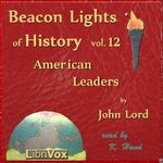 Beacon Lights of History, Volume 12: American Leaders by John Lord (1810 - 1894)