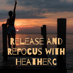 Reflect,Release and Refocus with HeatherC