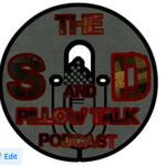 The S & D Pillow Talk Podcast