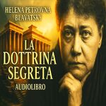 H.P. Blavatsky - Audiolibro - La dottrina segreta