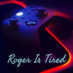 Roger Is Tired