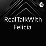 RealTalkWithFelicia 