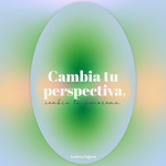 Cambia tu Perspectiva, Cambia tu Panorama.
